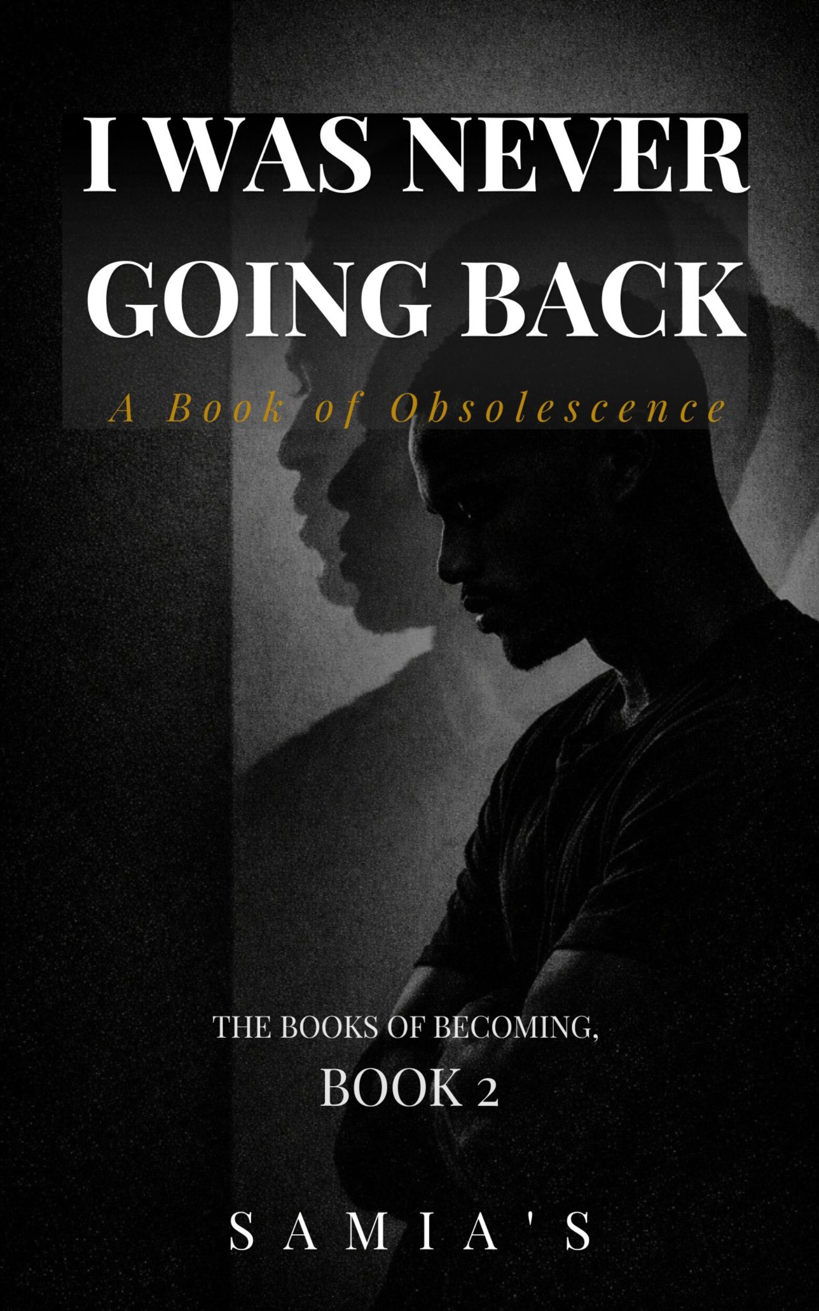 I Was Never Going Back: A Book of Obsolescence — SAMIA'S