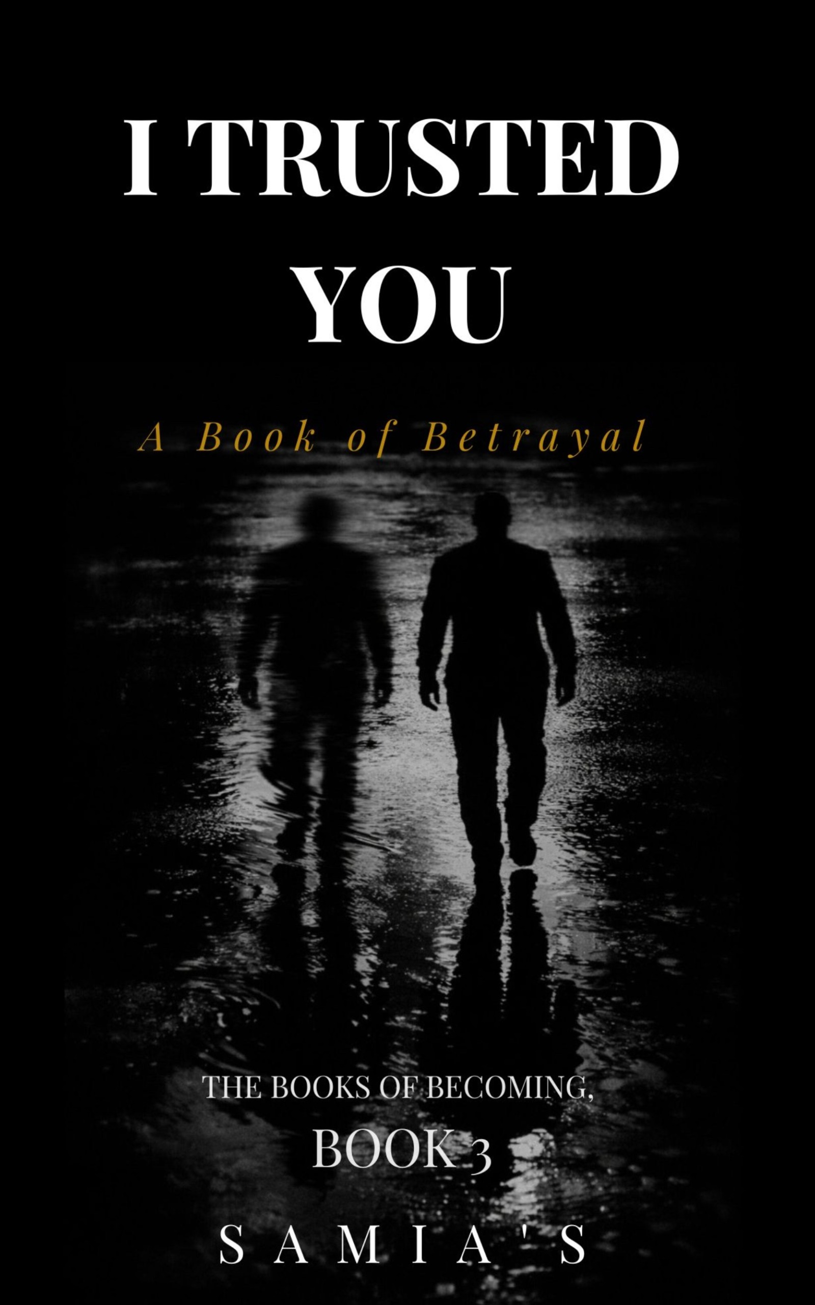 I Trusted You: A Book of Betrayal — SAMIA'S